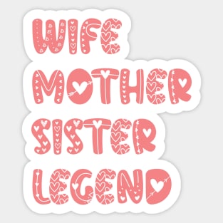 Mothers Day Present Ideas - Wife Mother Sister Legend Sticker